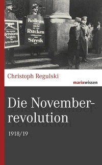 Abbildung von: Die Novemberrevolution - marix Verlag ein Imprint von Verlagshaus Römerweg