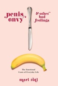 Cover: Penis Envy and Other Bad Feelings - Columbia University Press
