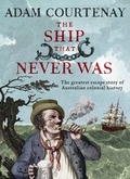 Cover: The Ship That Never Was: The Greatest Escape Story Of Australian Colonial History - ABC Books