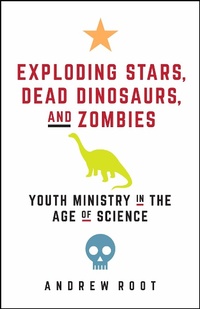 Enlarge image Cover: Exploding Stars, Dead Dinosaurs, and Zombies: Youth Ministry in the Age of Science - Fortress Press