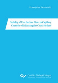 Abbildung von: Stability of Free Surface Flows in Capillary Channels with Rectangular Cross-Sections - Cuvillier Verlag