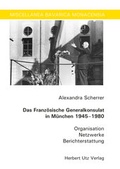 Cover: Das Franz&ouml;sische Generalkonsulat in M&uuml;nchen 1945-1980 - utzverlag GmbH