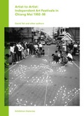 Cover: Artist-to-Artist: Independent Art Festivals in Chiang Mai 1992-98 - K&ouml;nig, Walther