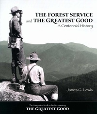 Enlarge image Cover: The Forest Service and the Greatest Good - Forest History Society Inc