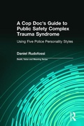 Cover: A Cop Doc's Guide to Public Safety Complex Trauma Syndrome - Baywood Publishing Company Inc