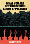 Cover: What You Are Getting Wrong About Appalachia - Belt Publishing