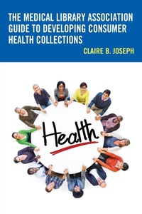 Enlarge image Cover: The Medical Library Association Guide to Developing Consumer Health Collections - Rowman & Littlefield Publishers