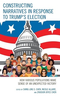 Enlarge image Cover: Constructing Narratives in Response to Trump's Election - Lexington Books