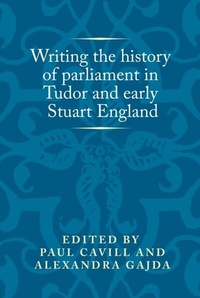 Abbildung von: Writing the History of Parliament in Tudor and Early Stuart England - Manchester University Press
