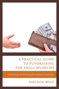Abbildung von: A Practical Guide to Fundraising for Small Museums - Rowman & Littlefield Publishers