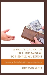Abbildung von: A Practical Guide to Fundraising for Small Museums - Rowman & Littlefield Publishers
