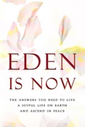 Cover: Eden is Now - The Answers You Need to Live a Joyful Life on Earth and Ascend in Peace - Earth Lodge
