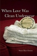 Cover: When Love Was Clean Underwear - New Rivers Press