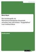 Cover: Die Autobiografie als rhetorisch-strategisches Konstrukt zwischen Sein und Schein. "Doppelleben" von Gottfried Benn - GRIN Verlag