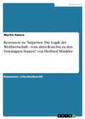 Cover: Rezension zu "Imperien. Die Logik der Weltherrschaft  - vom alten Rom bis zu den Vereinigten Staaten" von Herfried M&uuml;nkler - GRIN Verlag
