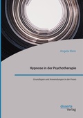 Cover: Hypnose in der Psychotherapie. Grundlagen und Anwendungen in der Praxis - disserta Verlag