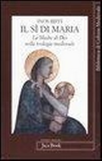 Abbildung von: Il sì di Maria. La figura della madre di Dio nella teologia medievale - Di fronte e attr. Bibl. cult. mediev.;Jaca Book