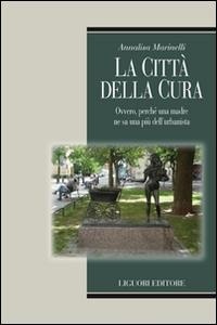 Abbildung von: La città della cura. Ovvero, perchè una madre ne sa una più dell'urbanista - Metropolis;Liguori