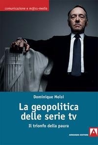 Abbildung von: La geopolitica delle serie TV. Il trionfo della paura - Comunicazione e mass media;Armando Editore