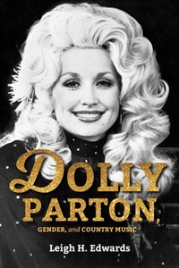 Abbildung von: Dolly Parton, Gender, and Country Music - Indiana University Press