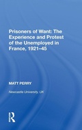 Cover: Prisoners of Want: The Experience and Protest of the Unemployed in France, 1921-45 - Routledge