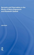 Cover: Servants and Paternalism in the Works of Maria Edgeworth and Elizabeth Gaskell - Routledge