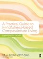 Cover: A Practical Guide to Mindfulness-Based Compassionate Living - Routledge