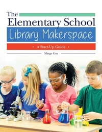 Abbildung von: The Elementary School Library Makerspace - Libraries Unlimited