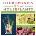 Cover: Hydroponics for Houseplants - Skyhorse Publishing
