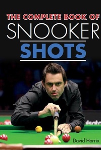 Abbildung von: The Complete Book of Snooker Shots - The Crowood Press Ltd