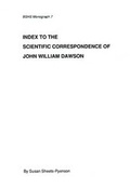Cover: Index to the Scientific Correspondence of John William Dawson - British Society for the History of Science Ltd