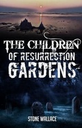 Cover: The Children of Resurrection Gardens - Tell-Tale Publishing Group, LLC