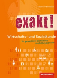 Abbildung von: exakt! / exakt! Wirtschafts- und Sozialkunde für gewerblich-technische Ausbildungsberufe - Westermann Schulbuchverlag