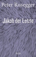 Cover: Jakob der Letzte - Styria Verlag in Verlagsgruppe Styria GmbH & Co. KG