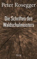 Cover: Die Schriften des Waldschulmeisters - Styria Verlag in Verlagsgruppe Styria GmbH & Co. KG