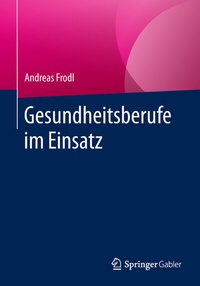 Abbildung von: Gesundheitsberufe im Einsatz - Springer Gabler