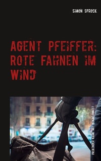 Abbildung von: Agent Pfeiffer: Rote Fahnen im Wind - TWENTYSIX CRIME