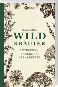Abbildung von: Wildkräuter entdecken, erkennen und verarbeiten - Landwirtschaftsverlag