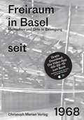 Cover: Freiraum in Basel seit 1968 - Christoph Merian Verlag