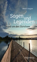 Cover: Sagen und Legenden rund um den Z&uuml;richsee - Th. Gut Verlag