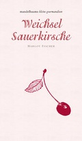 Cover: Weichsel/Sauerkirsche - Mandelbaum Verlag eG