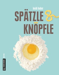 Abbildung von: Spätzle und Knöpfle - Gmeiner-Verlag