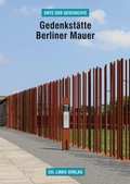 Cover: Gedenkst&auml;tte Berliner Mauer - Christoph Links Verlag