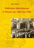 Cover: Politischer Katholizismus in Passau von 1864 bis 1964 - Klinger, Dietmar