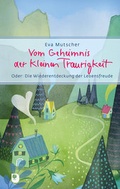 Cover: Vom Geheimnis der kleinen Traurigkeit - Verlag am Eschbach