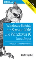 Cover: Windows-Befehle f&uuml;r Server 2016 und Windows 10 - kurz & gut - O'Reilly