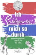 Cover: Ich schlagerte mich so durch - Ohrinsel - Alan Fields u. Marianne Rocher GbR