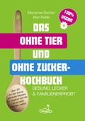 Cover: Das ohne Tier und ohne Zucker Kochbuch - Ohrinsel - Alan Fields u. Marianne Rocher GbR