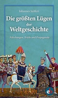 Cover: Die gr&ouml;&szlig;ten L&uuml;gen der Weltgeschichte - edition berolina