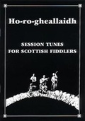 Cover: Ho-ro-gheallaidh Session Tunes for Scottish Fiddlers Volume 1 - Taigh na Teud Music Publishers